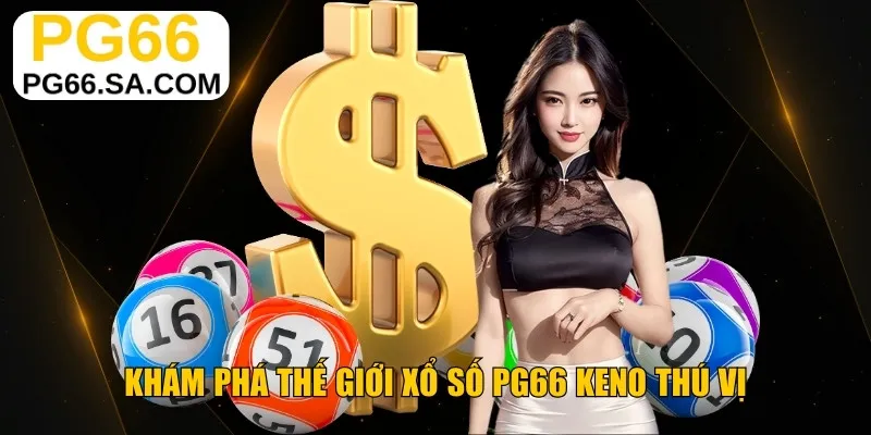 Khám phá thế giới xổ số PG66 Keno thú vị